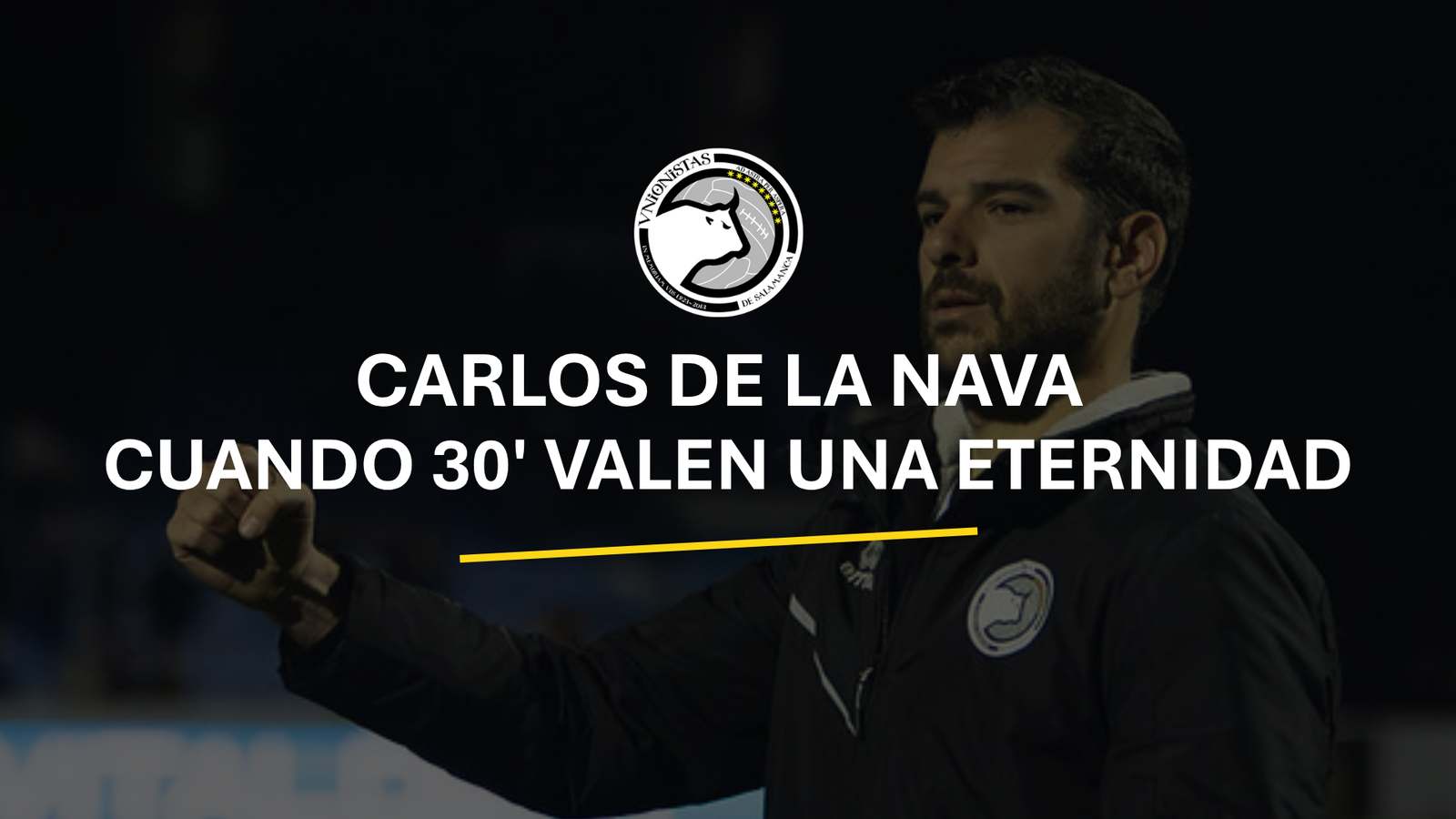 Carlos de la Nava, símbolo de la unión entre club y afición en Unionistas.